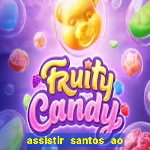 assistir santos ao vivo futemax